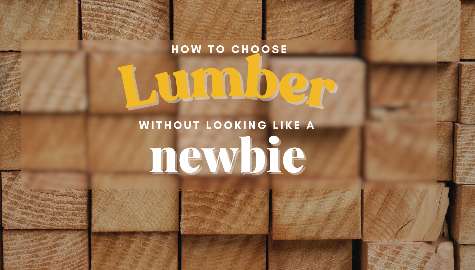 How to Choose Lumber at the Hardware Store (Without Looking Like a Total Newbie)