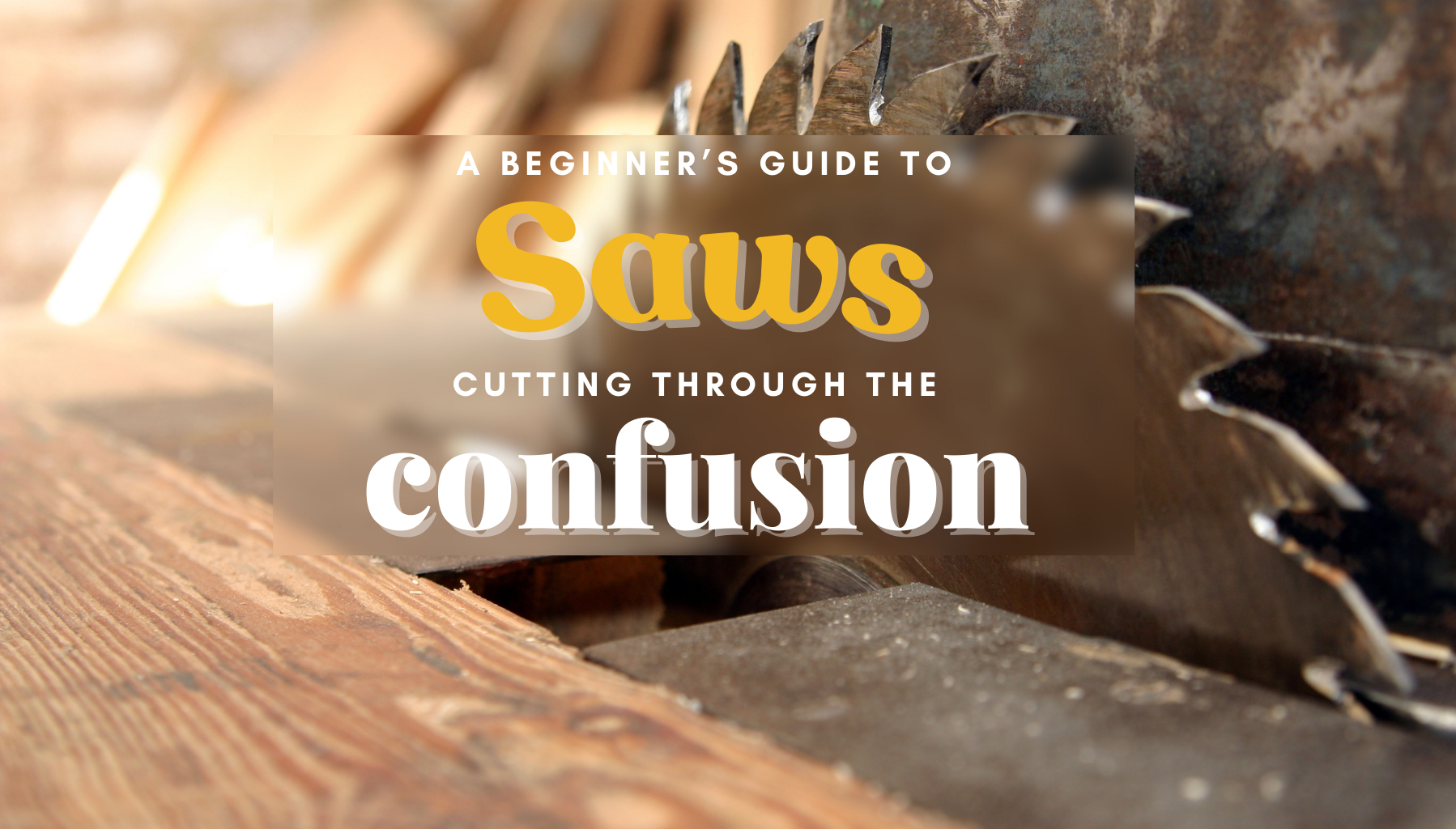 A Woman's Guide to Saws: Cutting Through the Confusion